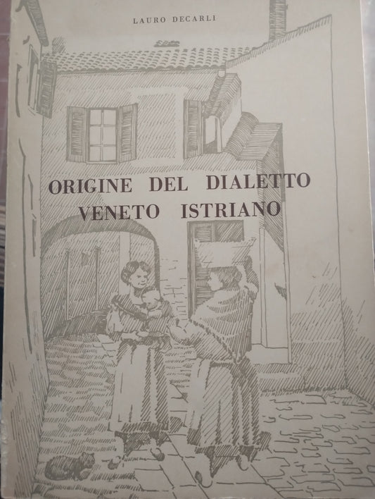 Origine del dialetto veneto istriano. Lauro Decarli. Edizioni Il canto del cigno