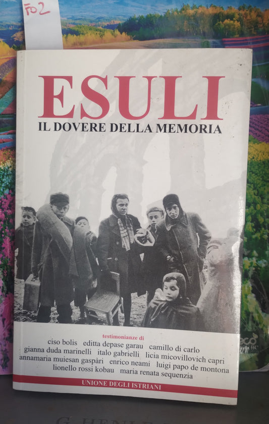 Esuli, il dovere della memoria. Unione degli istriani.