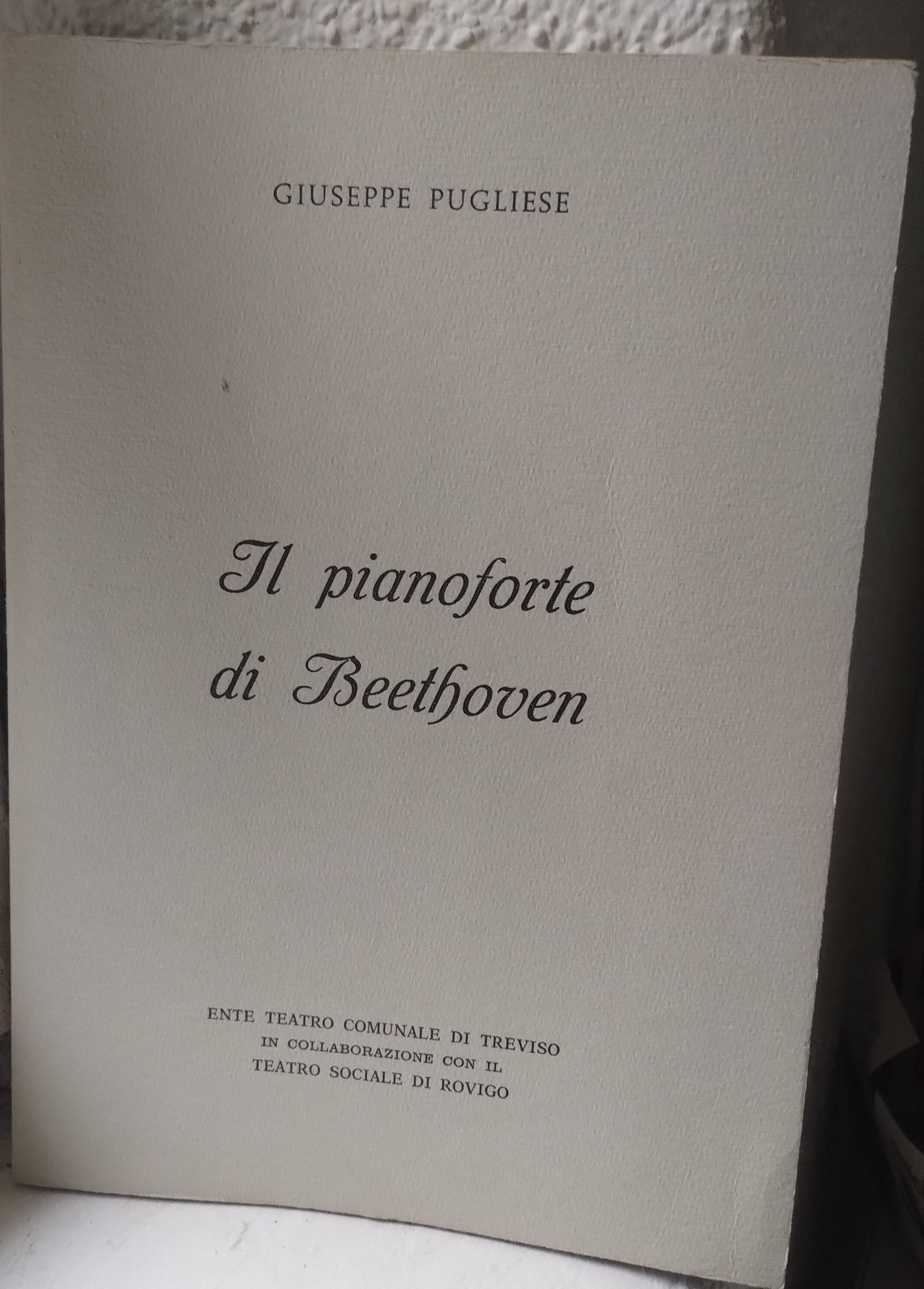 Il pianoforte di Beethoven. Giuseppe Pugliese. Le 32 sonate. Ente comunale teatro di Treviso.