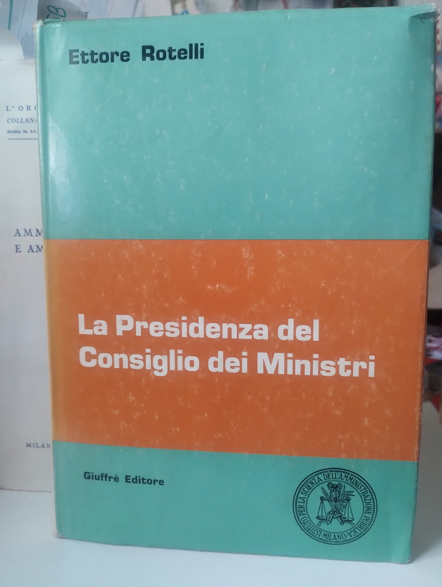 La presidenza del consiglio dei ministri, Ettore Rotelli, il problema del coordinamento dell'amministrazione centrale in Italia (1848/1948) - Giuffrè