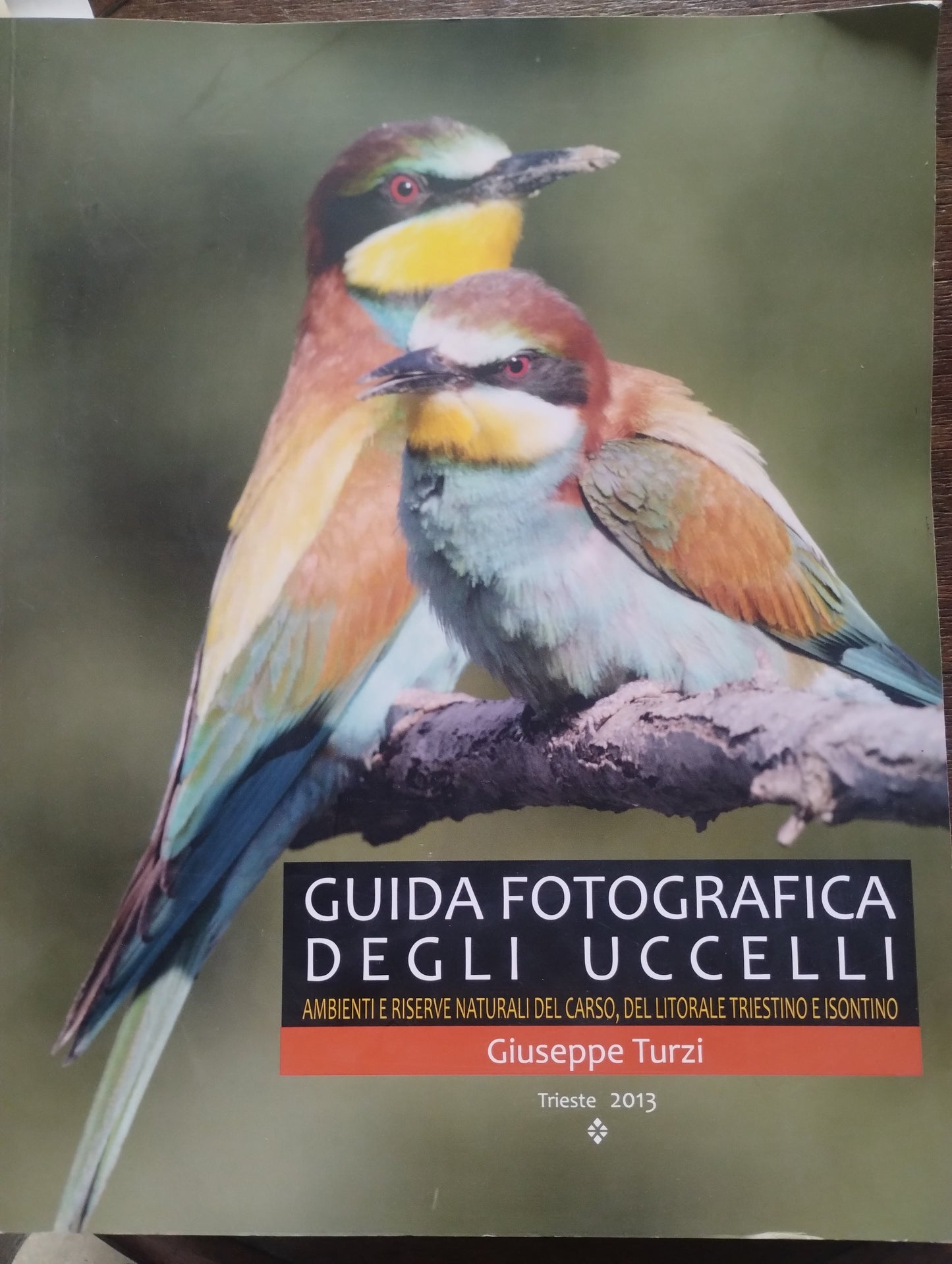 Guida fotografica degli uccelli. Ambienti e riserve naturali del Carso, del litorale triestino e isontino. Giuseppe Turzi 2013