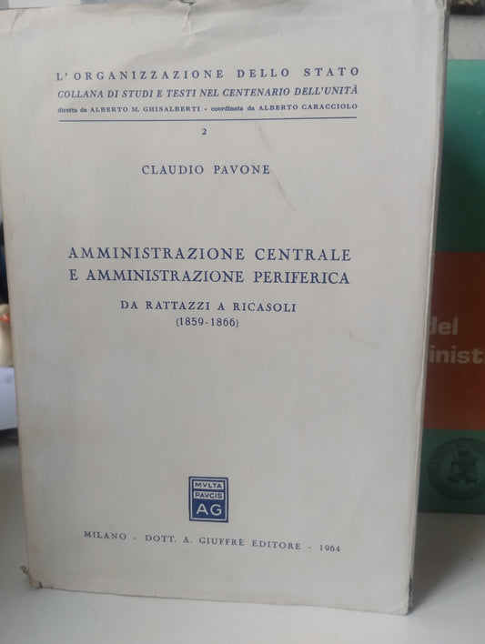Amministrazione centrale e amministrazione periferica da Rattazzi a Ricasoli (1859/1866) Claudio Pavone Giuffrè
