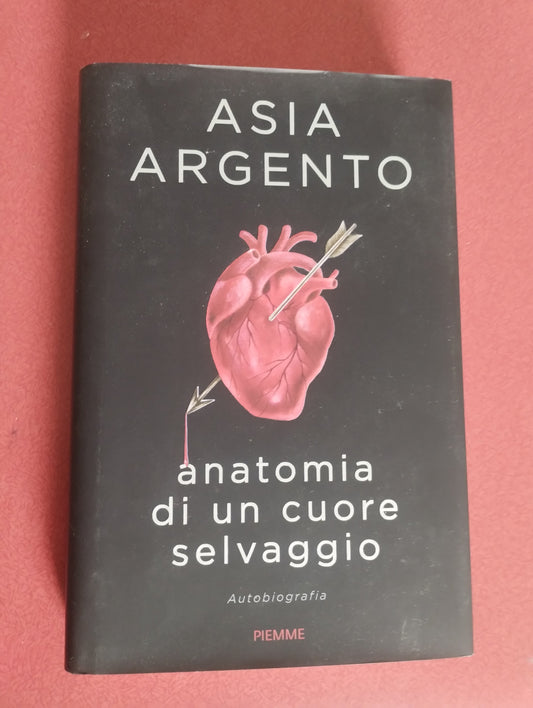 Anatomia di un cuore selvaggio, autobiografia di Asia Argento, con dedica e autografo, Piemme