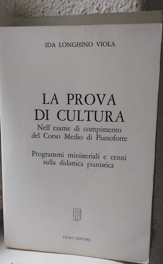 La prova di cultura nell'esame di compimento del Corso Medio di pianoforte. Longhino Viola. Programmi ministeriali e cenni sulla didattica pianistica. Festa editore. 1982.