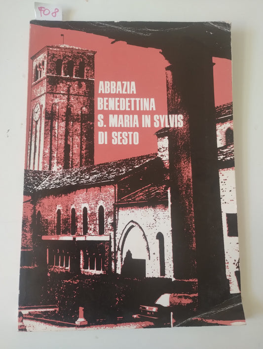 Abbazia Benedettina S. Maria in Sylvis di Sesto al Reghena (Pordenone)  Guida storico artistica