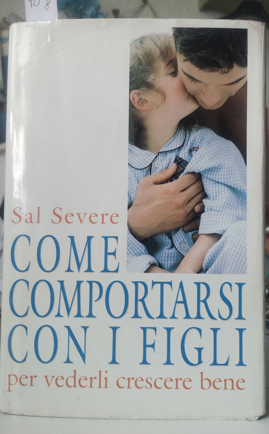 Come comportarsi con i figli per vederli crescere bene. Sal Severe, Mondolibri