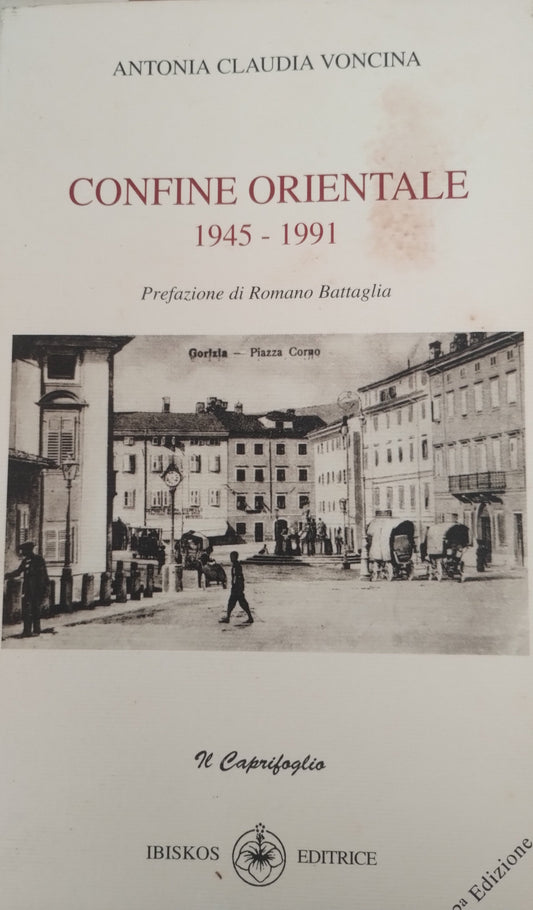 Confine orientale (1945-1991) di Antonia C. Voncina, Ibiskos Editrice
