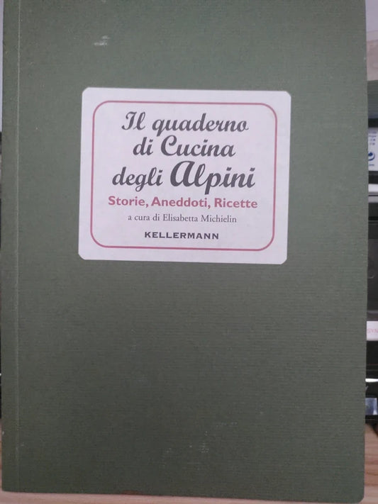 Il Quaderno di Cucina degli Alpini Storie Aneddoti Ricette