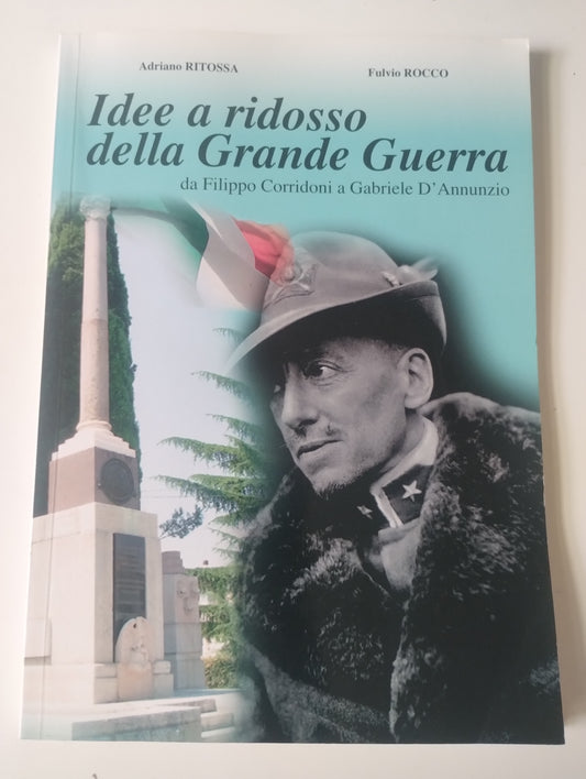Idee a ridosso della Grande Guerra, da Filippo Corridoni a Gabriele D'Annunzio. Ritossa - Rocco