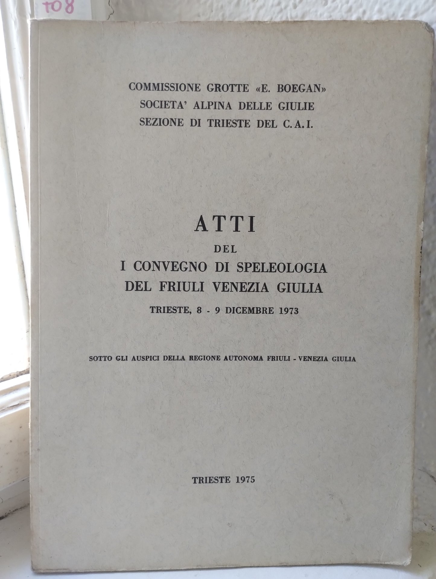 Atti del 1 convegno di speleologia del Friuli Venezia Giulia 1973, Trieste, grotte Boegan, società alpina c.a.i.