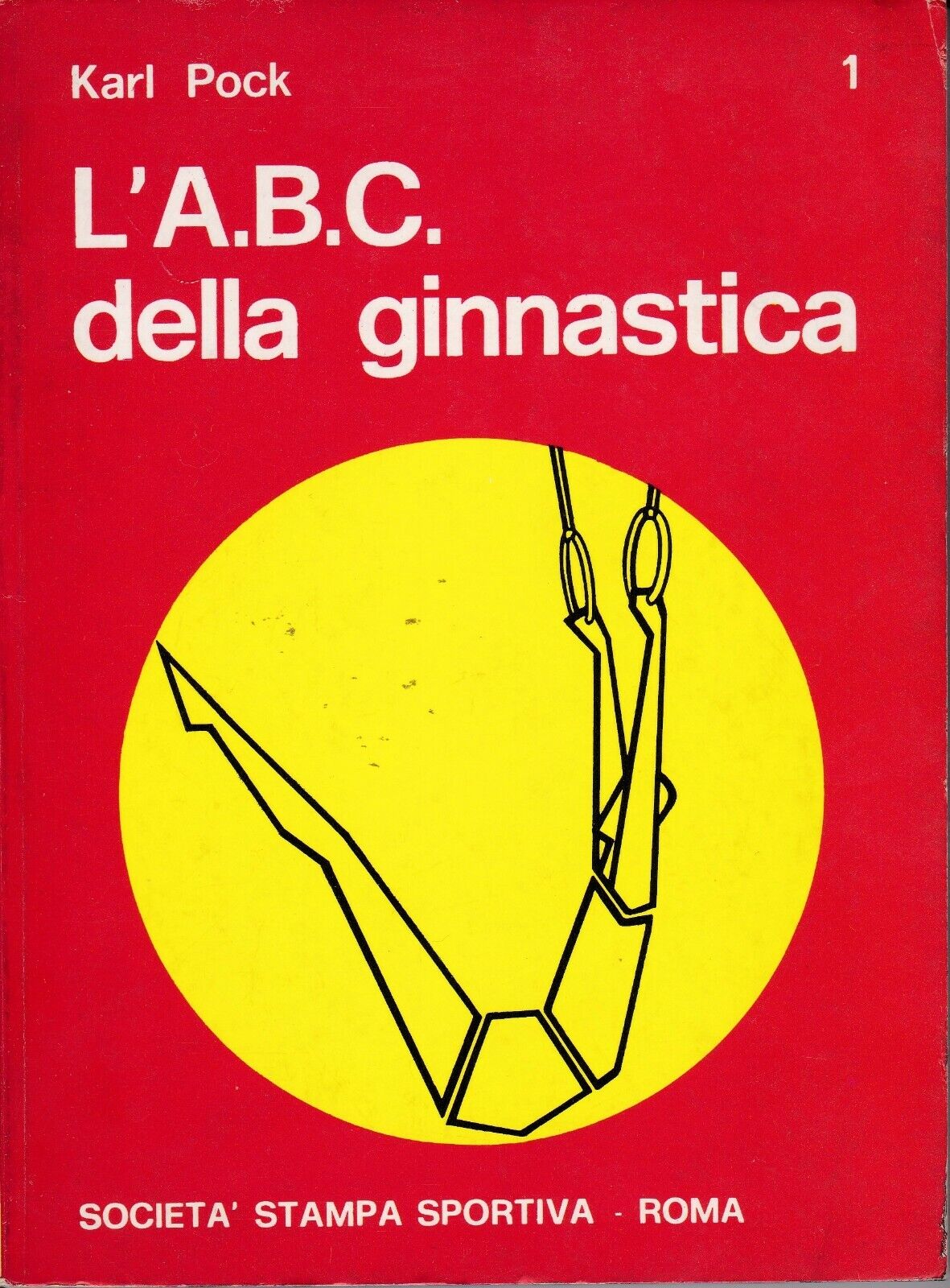 KARL POCK - L' A.B.C. DELLA GINNASTICA - SOCIETA' STAMPA SPORTIVA