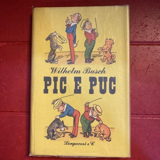 Pic e Puc, Wilhelm Busch, 1°Ed. Longanesi 1947. OTTIMO