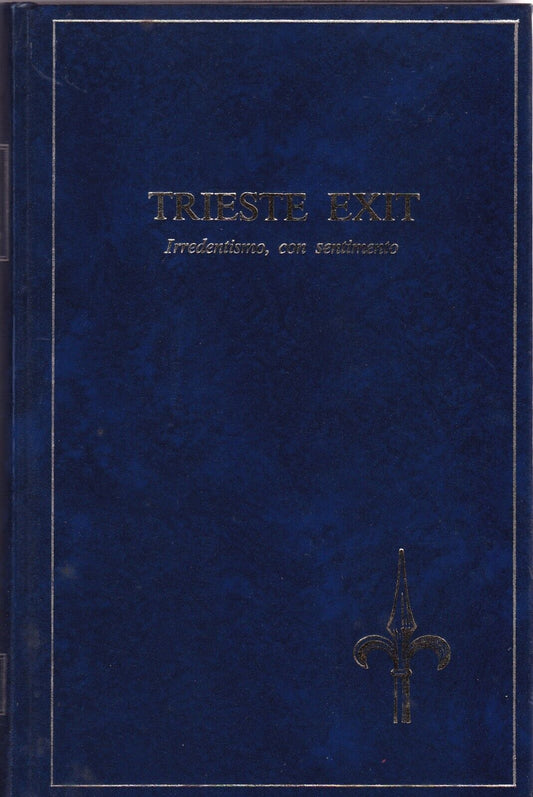 Trieste Exit. Irredentismo con sentimento - Rino Bertoni (Autore) Rino Baroni, 1979