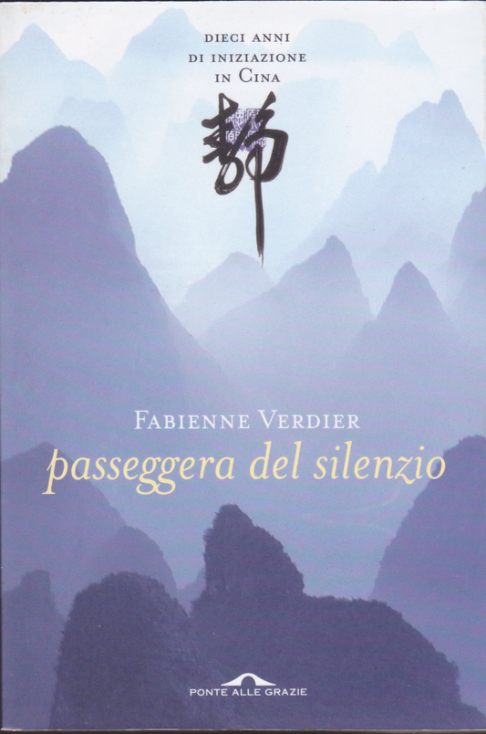 Passeggera del silenzio. Dieci anni di iniziazione in Cina. Fabienne Verdier. Ponte alle Grazie