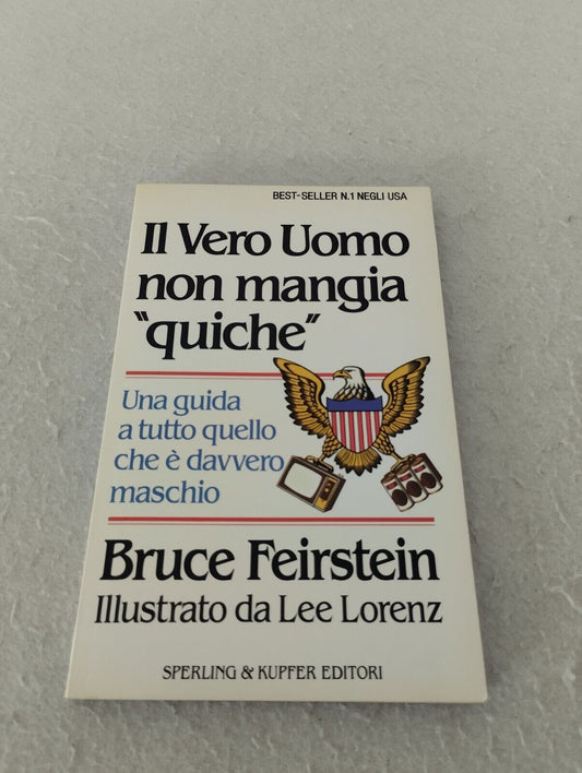 Il Vero Uomo non mangia "quiche", una guida a tutto quello che è davvero maschio. Bruce Feirstein, Lorenz, Sperling