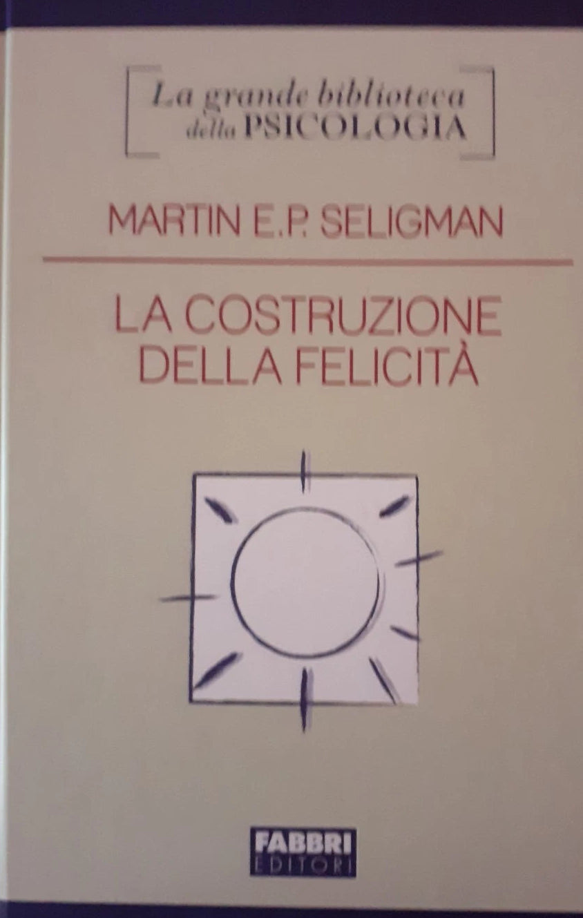 La costruzione della felicità. Martin Seligman. Fabbri editori
