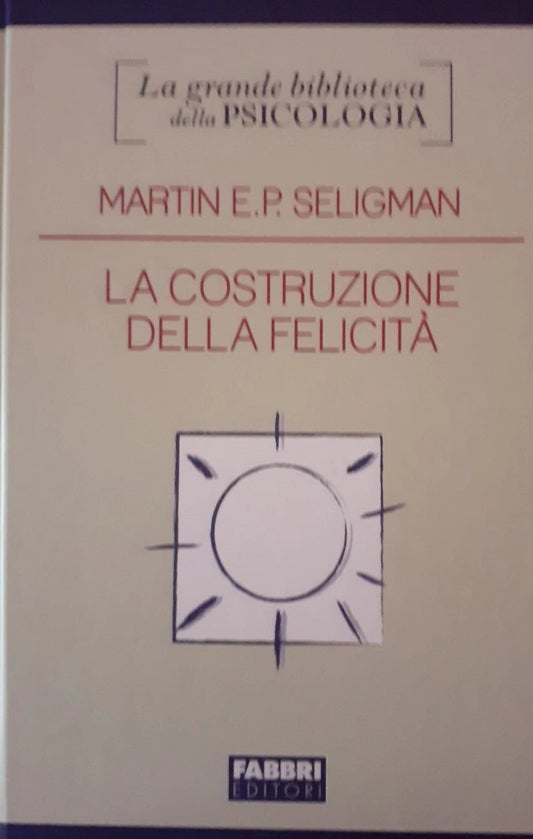 La costruzione della felicità. Martin Seligman. Fabbri editori