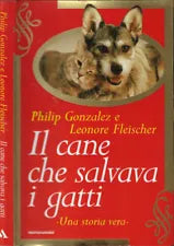 Il cane che salvava i gatti. Una storia vera. Gonzales, Fleischer - Mondadori