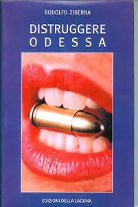 Distruggere Odessa, Rodolfo Ziberna, edizioni della Laguna