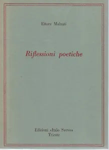 Riflessioni poetiche di Ettore Malnati, ed. Italo Svevo Trieste