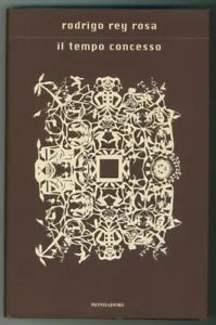 IL TEMPO CONCESSO - Rodrigo Rey Rosa, Mondadori 2001