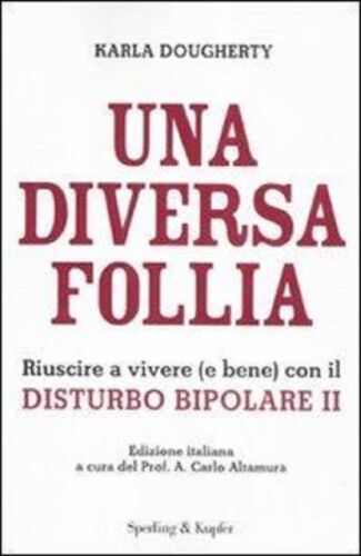Karla Dougherty: Una diversa follia, riuscire a vivere (e bene) con il disturbo bipolare II - Sperling Kupfer