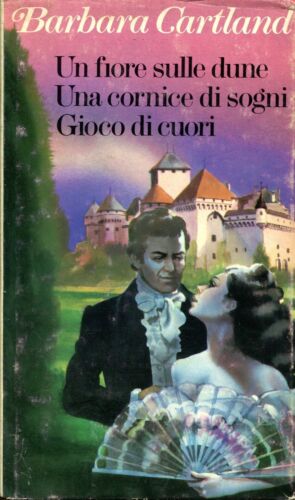 UN FIORE SULLE DUNE, UNA CORNICE DI SOGNI, GIOCO DI CUORI - Barbara Cartland - Club ed