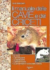 Il manuale delle cavie e dei criceti. Allevamenti e cure - Lucia Macchetti - De Vecchi
