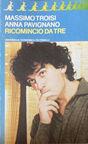 Ricomincio da tre. Massimo Troisi, Anna Pavignano - Feltrinelli