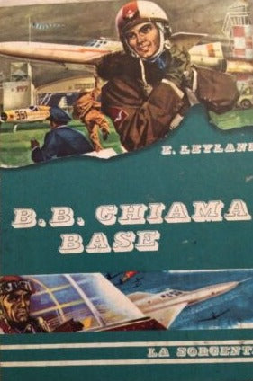 B.B. Chiama Base - Eric Leyland (Autore) La Sorgente, 1964