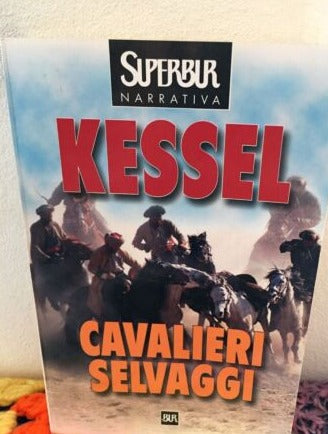 Cavalieri selvaggi - Joseph Kessel (Autore)  Rizzoli, 2002