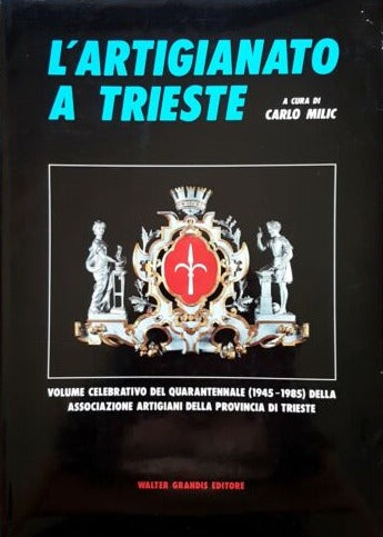 L'artigianato a Trieste, Ed. Walter Grandis, 1985 - Carlo Milic (a cura di)