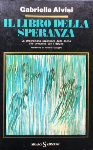 Il Libro Della Speranza. La Straordinaria Esperienza Della Donna Che Comunica Con I Defunti - Gabriella Alvisi (Autore) SugarCo, 1979