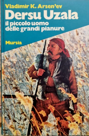 Dersu Uzala. Il piccolo uomo delle grandi pianure - Vladimir K. Arsen'ev - Mursia1981