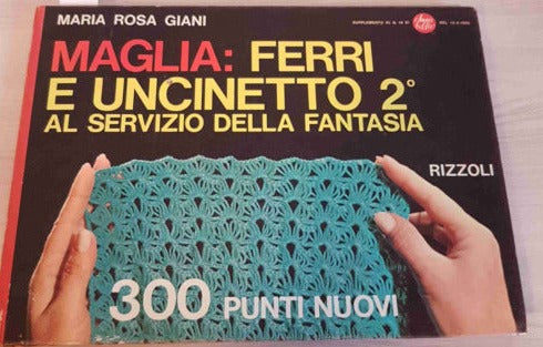 MAGLIA FERRI E UNCINETTO 2 AL SERVIZIO DELLA FANTASIA - GIANI - RIZZOLI - 1966
