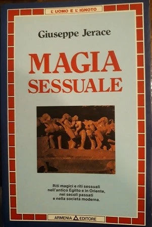 MAGIA SESSUALE. RITI MAGICI E RITI SESSUALI NELL'EGITTO E IN ORIENTE NEI SECOLI, Jerace, Armenia ed.