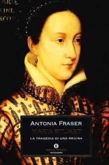 Maria Stuart. La tragedia di una regina di Antonia Fraser, 9788804453727 Mondadori
