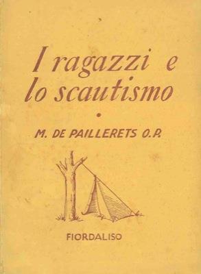 I ragazzi e lo scautismo. M. de Paillerets - Fiordaliso ed. 1946