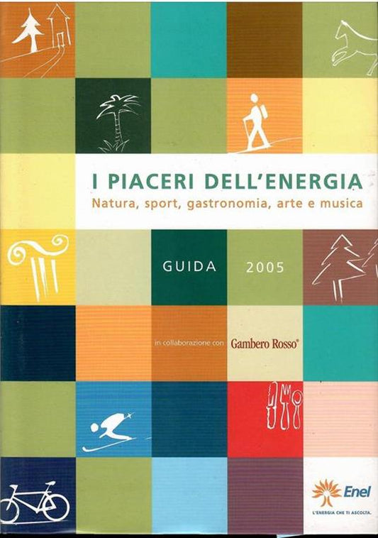 I Piaceri Dell'energia. Natura, Sport, Gastronomia, Arte E Musica Guida 2005