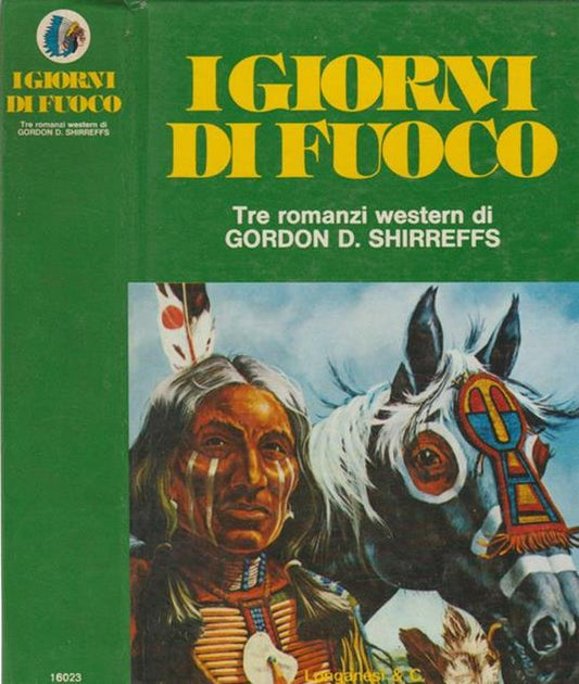 I giorni di fuoco. Tre romanzi. Gordon Shirreffs. Longanesi