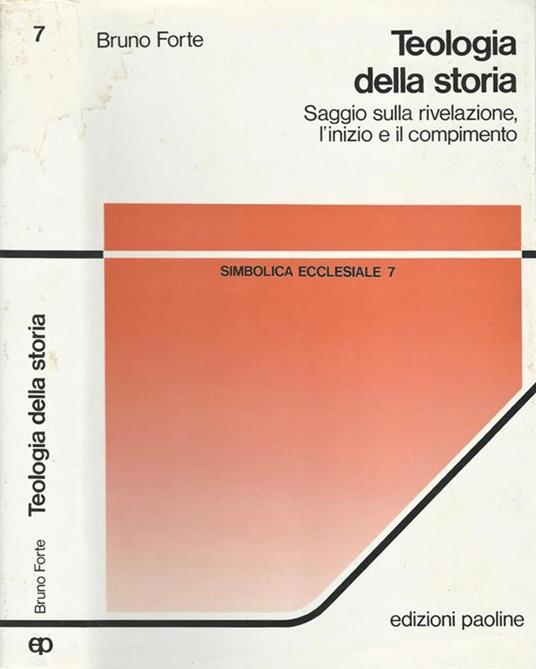 Teologia della storia, saggio sulla rivelazione l’inizio e il compimento. B. Forte. Paoline