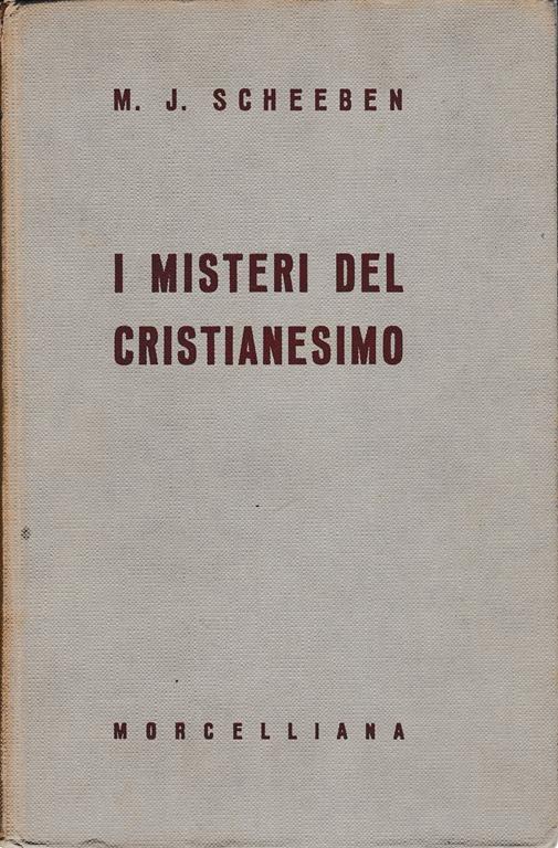 I misteri del cristianesimo. M. J. Scheeben. Morcelliana 1960