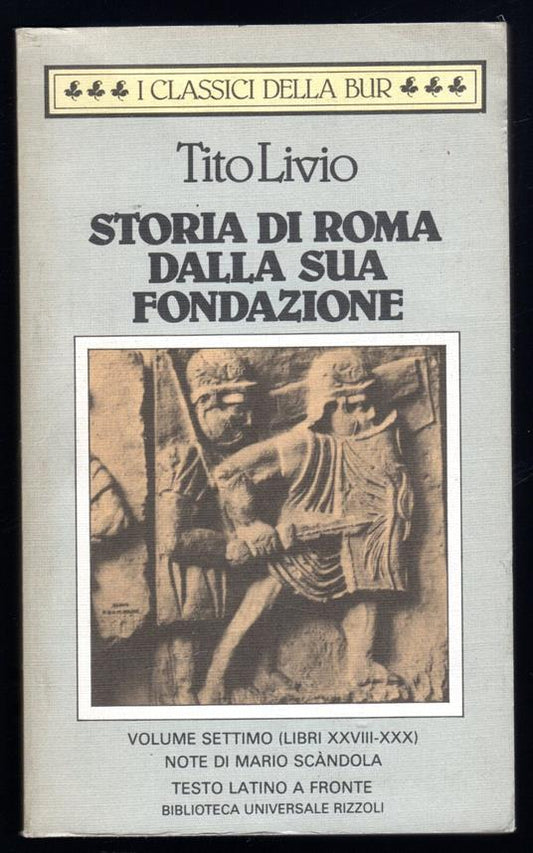 Storia di Roma dalla sua fondazione. Tito Livio. Volume settimo (XXVIII - XXX) - BUR - Mario Scandola (Note)