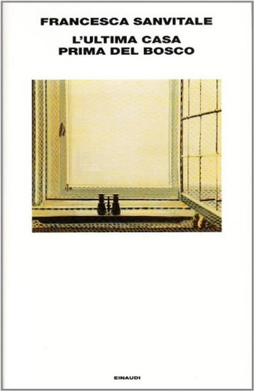 L’ultima casa prima del bosco. F. Sanvitale. Eianaudi