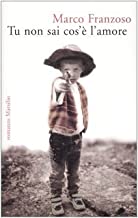 Tu non sai cos’è l’amore. Marco Franzoso. Marsilio
