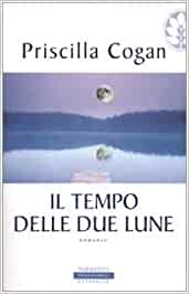 Il tempo delle due lune. Priscilla Cogan. Frassinelli