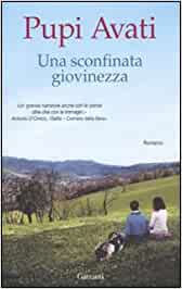 Una sconfinata giovinezza. Pupi Avanti. Garzanti