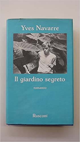 Il giardino segreto. Yves Navarre. Rusconi