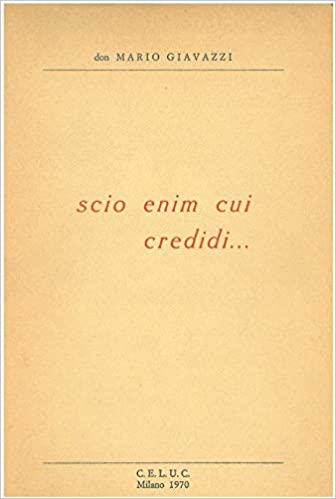 Scio enim cui credidi. Mario Giavazzi. CELUC