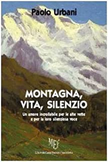 Montagna, vita, silenzio. Paolo Urbani. MEF